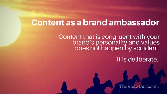 Marketing content can be a brand ambassador if it is consistent and congruent with your brand's personality